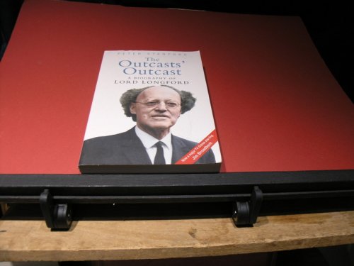 The Outcasts' Outcast. A Biography of LOrd Longford